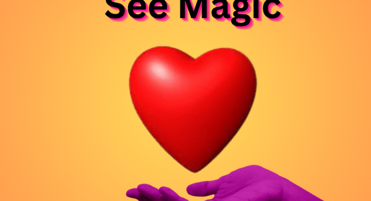 Touch The Heart and See Magic